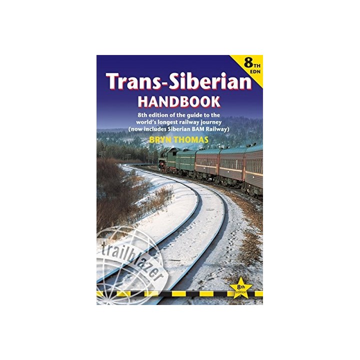 Trans-Siberian Handbook: The Guide to the World's Longest Railway Journey with 90 Maps and Guides to the Route, Cities and Towns